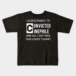 I subscribed to Convicted Cinephile & all I got was this lousy t-shirt Kids T-Shirt